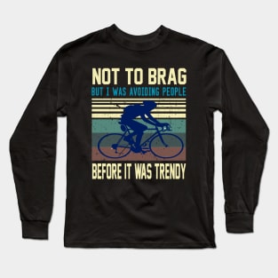 not to brag but i was avoiding people before it was trendy.. Long Sleeve T-Shirt